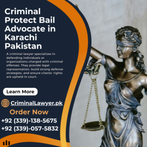 Criminal Protect Bail Advocate in Karachi Pakistan